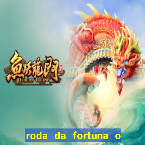 roda da fortuna o que ele sente por mim